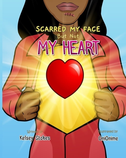 Scarred My Face But Not My Heart by Stokes, Kelsey