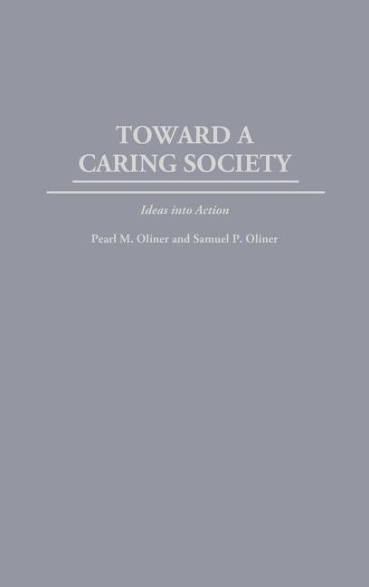 Toward a Caring Society: Ideas Into Action by Oliner, Pearl M.