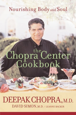 The Chopra Center Cookbook: Nourishing Body and Soul by Chopra, Deepak