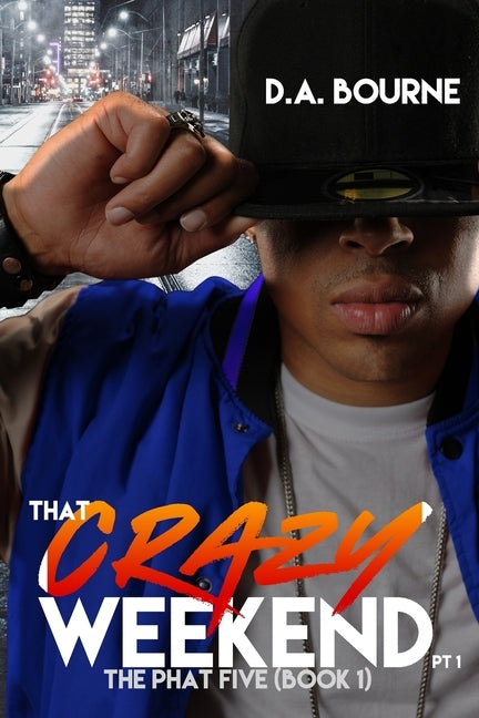 That Crazy Weekend, Pt. 1: The Phat Five (Book 1) by Bourne, D. a.