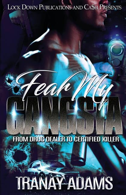 Fear My Gangsta: From Drug Dealer to Certified Killer by Adams, Tranay