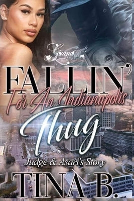 Fallin' for An indianapolis Thug: Judge & Asari's Story by B, Tina