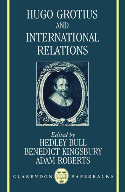Hugo Grotius and International Relations by Bull, Hedley
