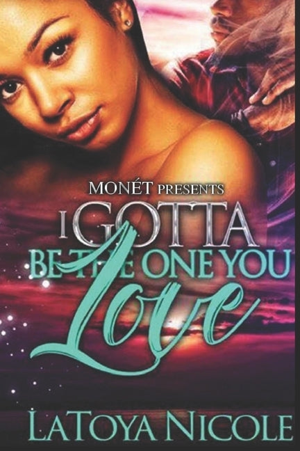 I Gotta Be the One You Love by Nicole, Latoya