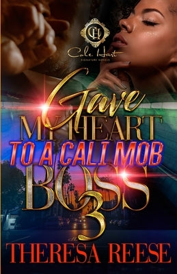 Gave My Heart To A Cali Mob Boss 3: The Finale by Reese, Theresa