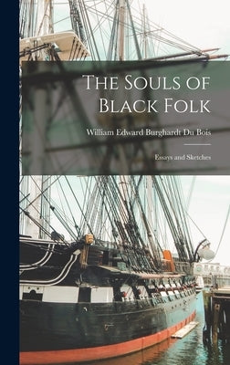 The Souls of Black Folk: Essays and Sketches by Bois, William Edward Burghardt Du