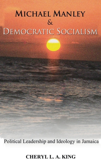 Michael Manley and Democratic Socialism by King, Cheryl L. a.