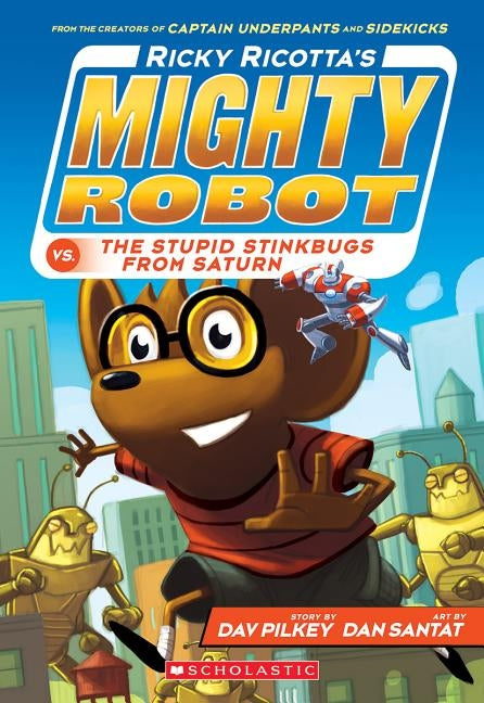 Ricky Ricotta's Mighty Robot vs. the Stupid Stinkbugs from Saturn (Ricky Ricotta's Mighty Robot #6), 6 by Pilkey, Dav