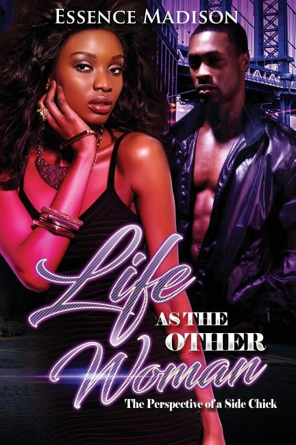 Life As The Other Woman: The Perspective Of A Side Chick by Madison, Essence