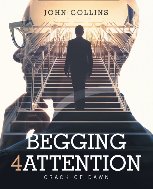 Begging 4 Attention: Crack of Dawn by Collins, John