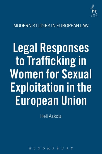 Legal Responses to Trafficking in Women for Sexual Exploitation in the European Union by Askola, Heli