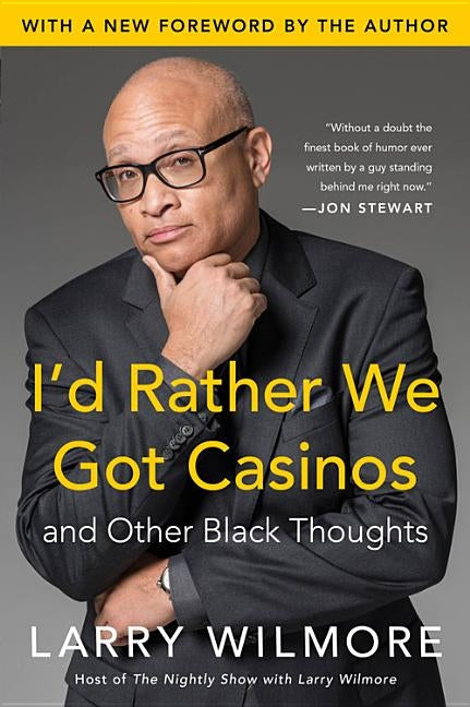 I'd Rather We Got Casinos: And Other Black Thoughts by Wilmore, Larry