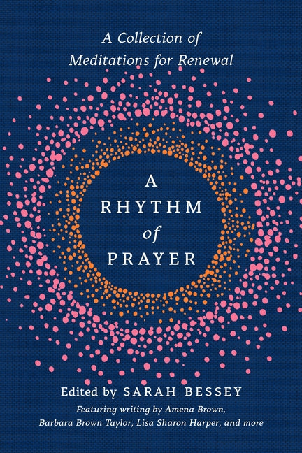 A Rhythm of Prayer: A Collection of Meditations for Renewal by Bessey, Sarah