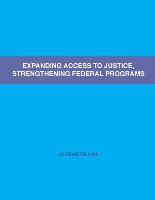 Expanding Access to Justice, Strengthening Federal Programs by U. S. Department of Justice