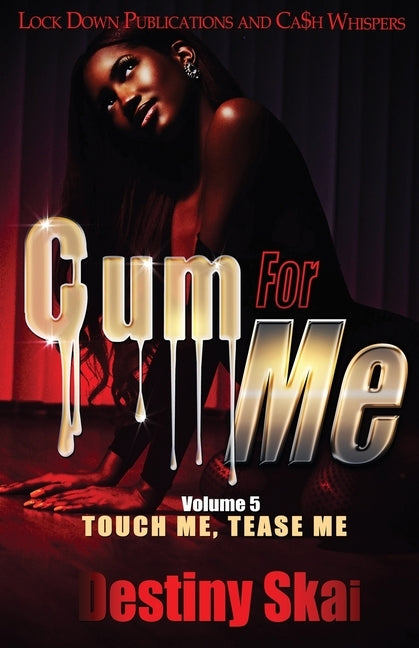 Cum For Me 5: Touch Me, Tease Me by Skai, Destiny
