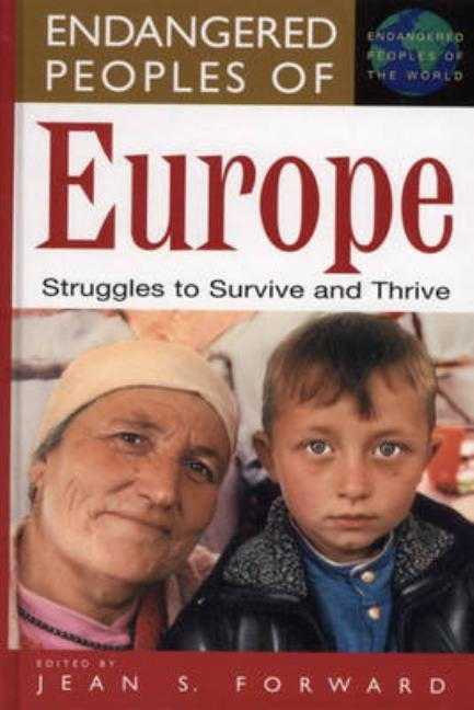 Endangered Peoples of Europe: Struggles to Survive and Thrive by Forward, Jean