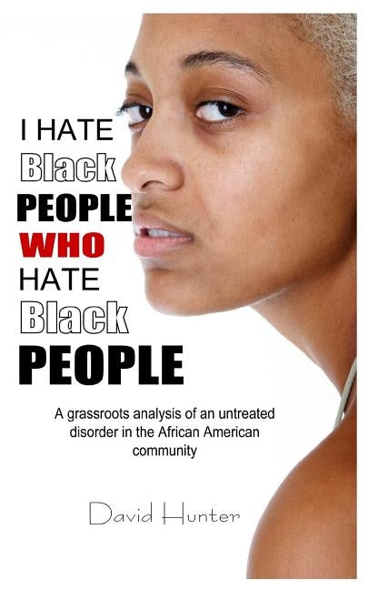 I Hate Black People Who Hate Black People by Hunter, David