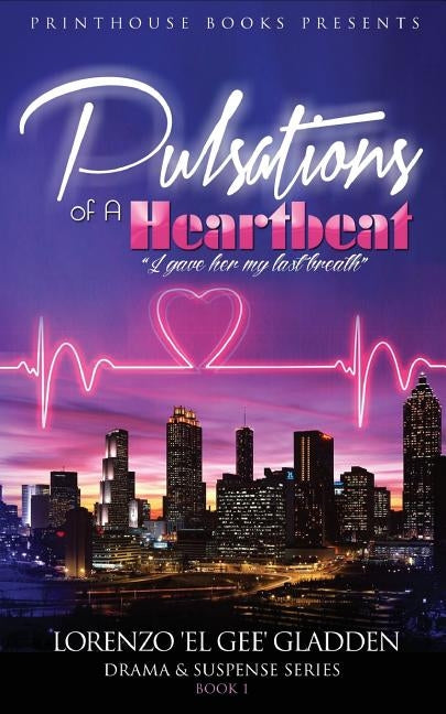 Pulsations of A Heartbeat: I gave her my last breath by Gladden, Lorenzo 'el Gee'