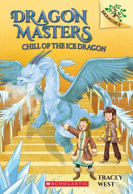 Chill of the Ice Dragon: A Branches Book (Dragon Masters #9), Volume 9 by West, Tracey