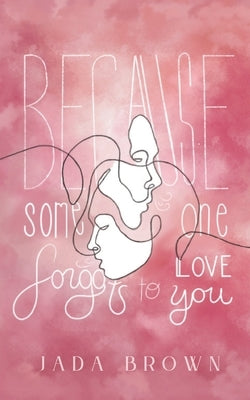 Because Someone Forgot to Love You by Brown, Jada