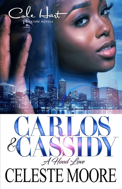 Carlos & Cassidy: A Hood Love Story by Moore, Celeste