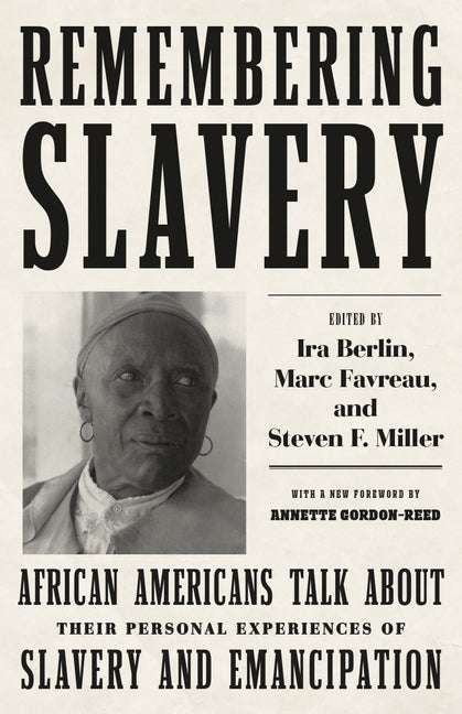 Remembering Slavery: African Americans Talk about Their Personal Experiences of Slavery and Emancipation by Berlin, Ira