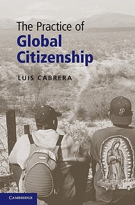The Practice of Global Citizenship by Cabrera, Luis