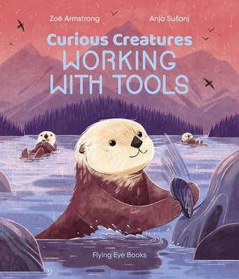 Curious Creatures Working with Tools by Armstrong, Zoë