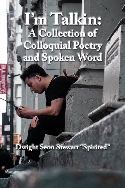 I'm Talkin: A Collection of Colloquial Poetry and Spoken Word by Stewart, Dwight Seon