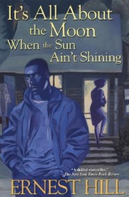 It's All about the Moon When the Sun Ain't Shining by Hill, Ernest