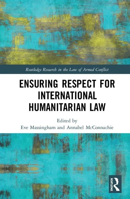 Ensuring Respect for International Humanitarian Law by Massingham, Eve