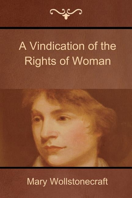 A Vindication of the Rights of Woman by Wollstonecraft, Mary