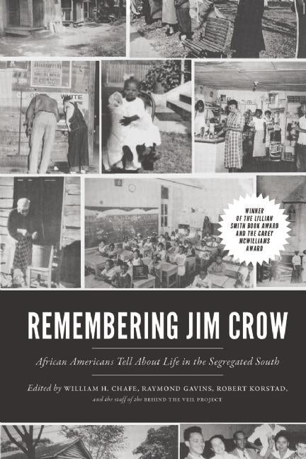 Remembering Jim Crow: African Americans Tell about Life in the Segregated South by Chafe, William H.