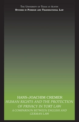 Human Rights and the Protection of Privacy in Tort Law: A Comparison Between English and German Law by Cremer, Hans-Joachim
