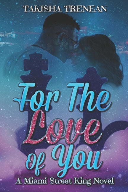 For The Love Of You: A Miami Street King Novel by Trenean, Takisha