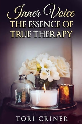 INNER VOICE - The Essence of True Therapy by Criner, Tori