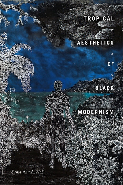 Tropical Aesthetics of Black Modernism by Noël, Samantha A.