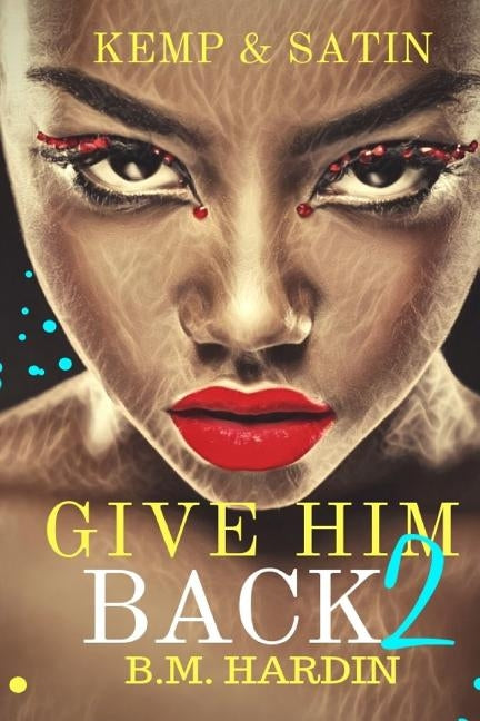Give Him Back 2: Kemp & Satin by Hardin, B. M.