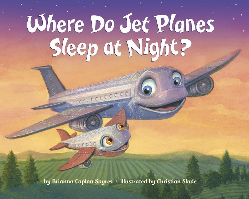 Where Do Jet Planes Sleep at Night? by Sayres, Brianna Caplan