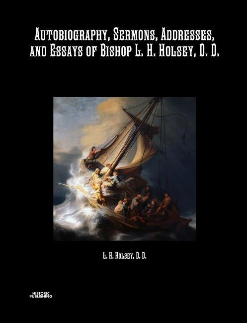 Autobiography, Sermons, Addresses, and Essays of Bishop L. H. Holsey, D. D. by Holsey, Bishop L. H.
