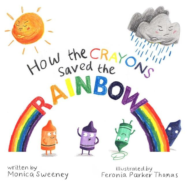 How the Crayons Saved the Rainbow, 1 by Sweeney, Monica