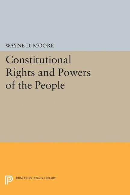 Constitutional Rights and Powers of the People by Moore, Wayne D.