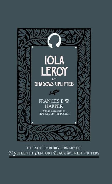 Iola Leroy, or Shadows Uplifted by Harper, Frances E. W.