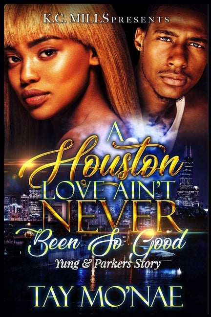 A Houston Love Ain't Never Been So Good: Yung and Parker's Story by Mo'nae, Tay