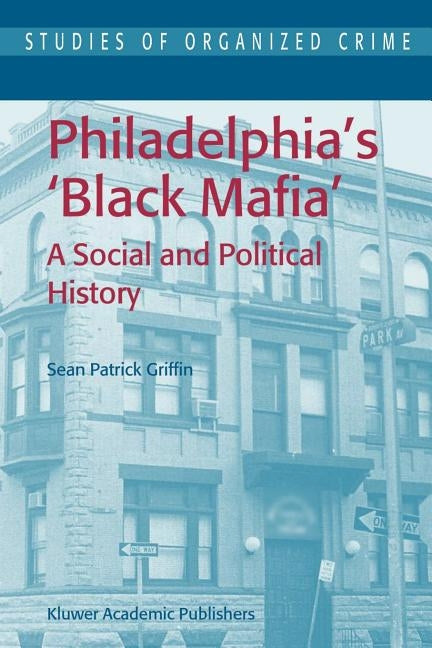 Philadelphia's Black Mafia: A Social and Political History by Griffin, S. P.