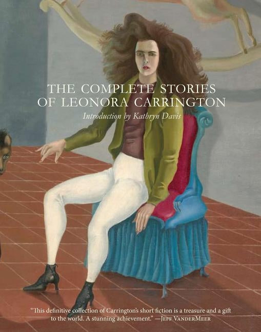 The Complete Stories of Leonora Carrington by Carrington, Leonora