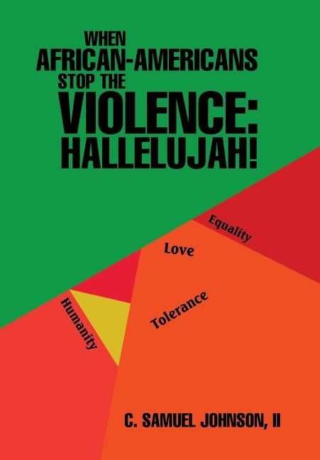When African-Americans Stop the Violence: Hallelujah! by Johnson, II C. Samuel