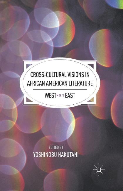 Cross-Cultural Visions in African American Literature: West Meets East by Hakutani, Y.
