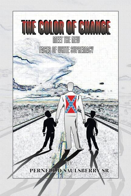 The Color of Change: Meet the New Faces of White Supremacy by Saulsberry Sr, Pernell D.