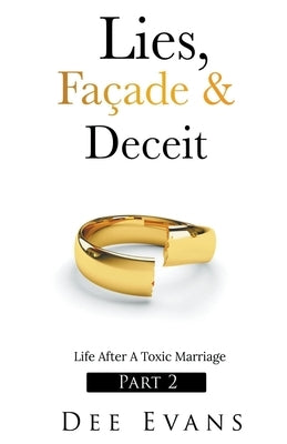 Lies, Façade & Deceit: Life After A Toxic Marriage Part 2 by Evans, Dee